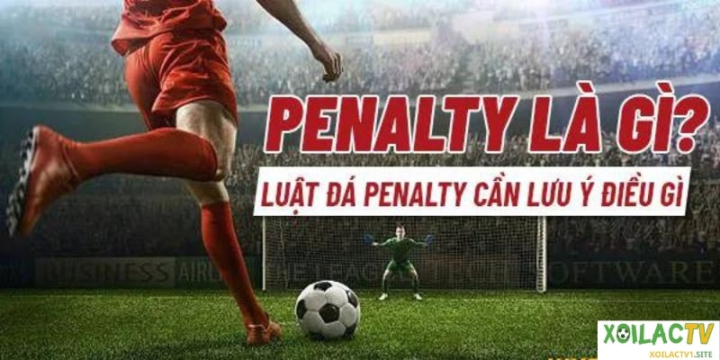 Các quy định liên quan đến quả đá phạt Penalty cần biết