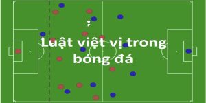 Việt Vị Trong Bóng Đá Là Gì?